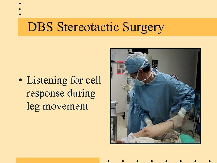 DBS Stereotactic Surgery • Listening for cell response during leg movement 