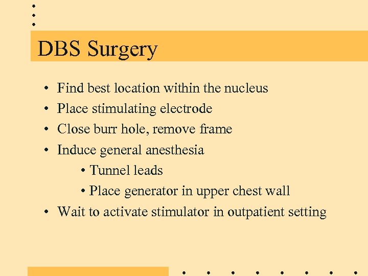 DBS Surgery • • Find best location within the nucleus Place stimulating electrode Close