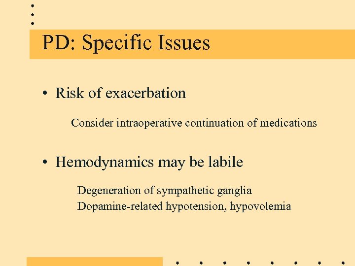 PD: Specific Issues • Risk of exacerbation Consider intraoperative continuation of medications • Hemodynamics