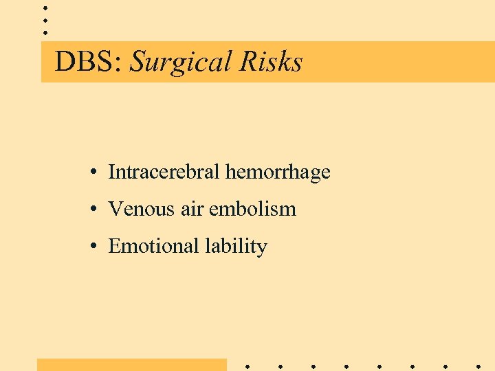 DBS: Surgical Risks • Intracerebral hemorrhage • Venous air embolism • Emotional lability 