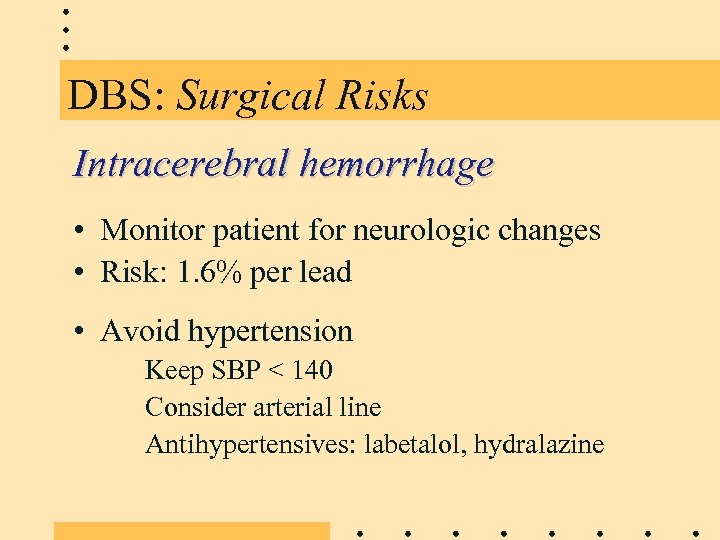 DBS: Surgical Risks Intracerebral hemorrhage • Monitor patient for neurologic changes • Risk: 1.