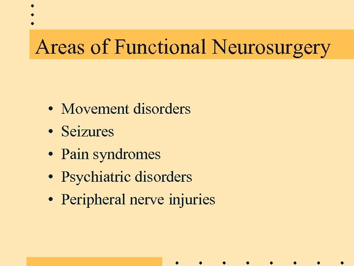 Areas of Functional Neurosurgery • • • Movement disorders Seizures Pain syndromes Psychiatric disorders