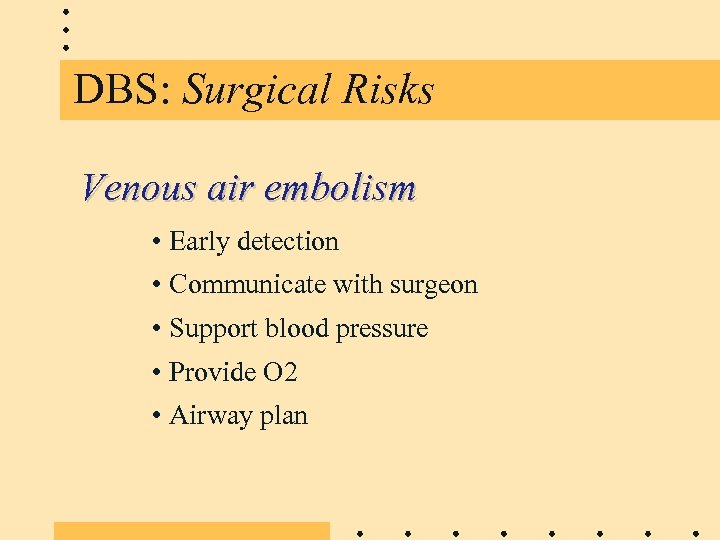 DBS: Surgical Risks Venous air embolism • Early detection • Communicate with surgeon •
