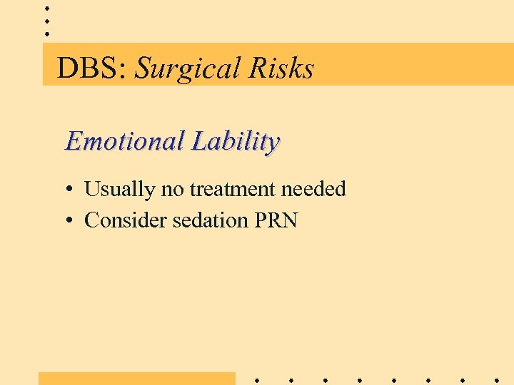 DBS: Surgical Risks Emotional Lability • Usually no treatment needed • Consider sedation PRN