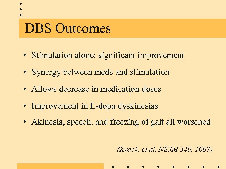 DBS Outcomes • Stimulation alone: significant improvement • Synergy between meds and stimulation •