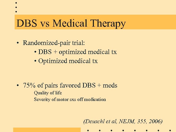 DBS vs Medical Therapy • Randomized-pair trial: • DBS + optimized medical tx •
