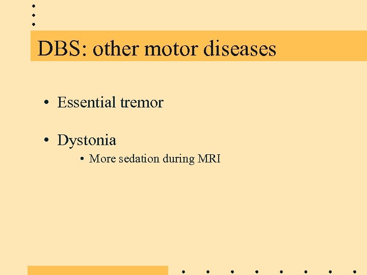 DBS: other motor diseases • Essential tremor • Dystonia • More sedation during MRI