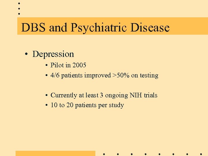 DBS and Psychiatric Disease • Depression • Pilot in 2005 • 4/6 patients improved