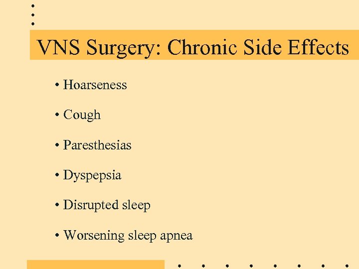 VNS Surgery: Chronic Side Effects • Hoarseness • Cough • Paresthesias • Dyspepsia •