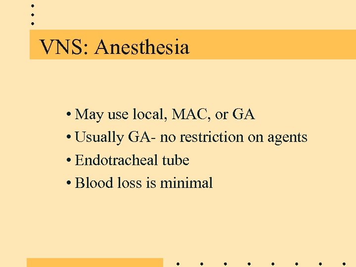 VNS: Anesthesia • May use local, MAC, or GA • Usually GA- no restriction