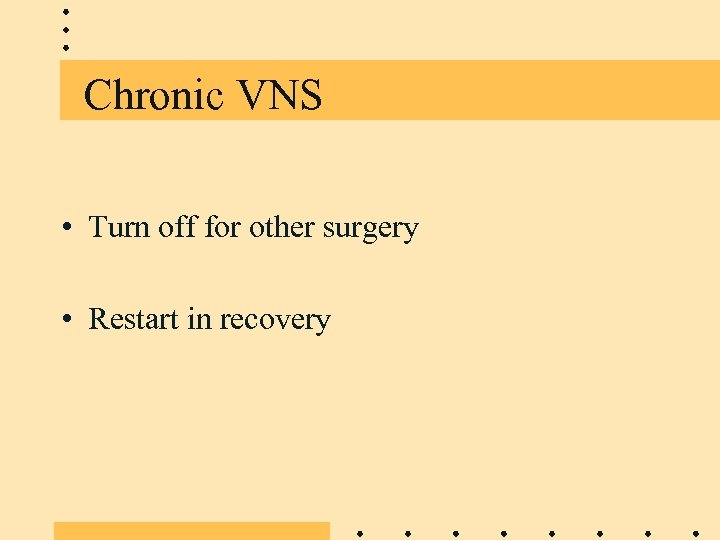 Chronic VNS • Turn off for other surgery • Restart in recovery 