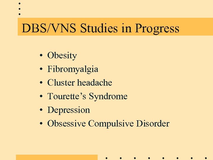 DBS/VNS Studies in Progress • • • Obesity Fibromyalgia Cluster headache Tourette’s Syndrome Depression