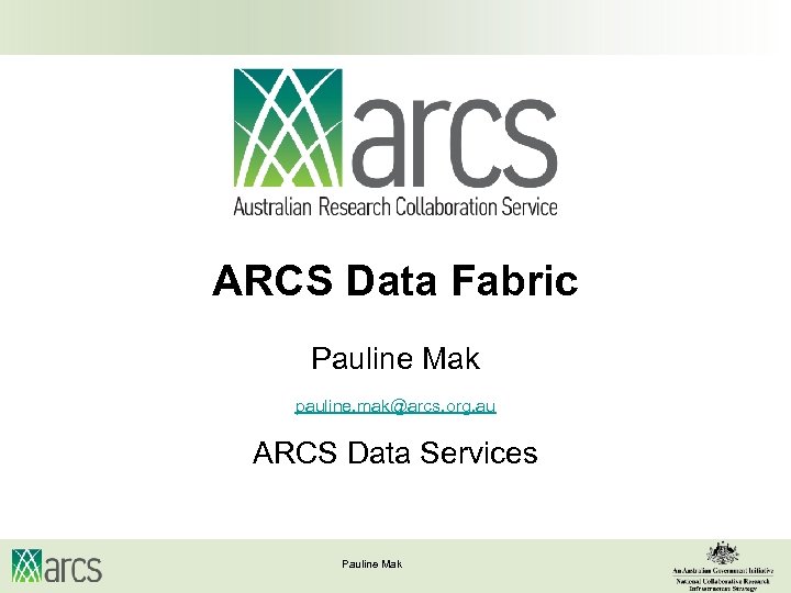 ARCS Data Fabric Pauline Mak pauline. mak@arcs. org. au ARCS Data Services Pauline Mak