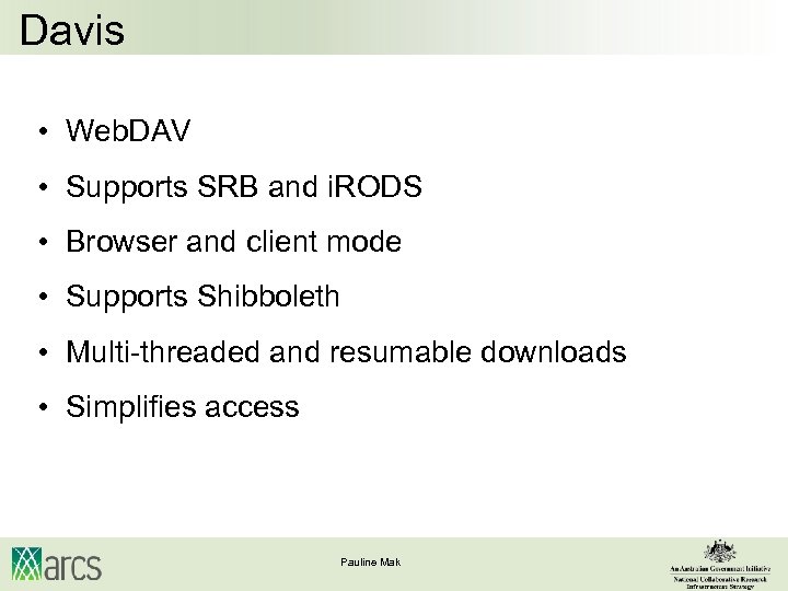 Davis • Web. DAV • Supports SRB and i. RODS • Browser and client