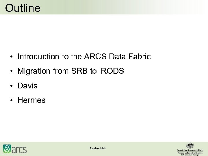 Outline • Introduction to the ARCS Data Fabric • Migration from SRB to i.
