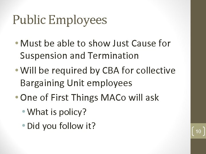 Public Employees • Must be able to show Just Cause for Suspension and Termination