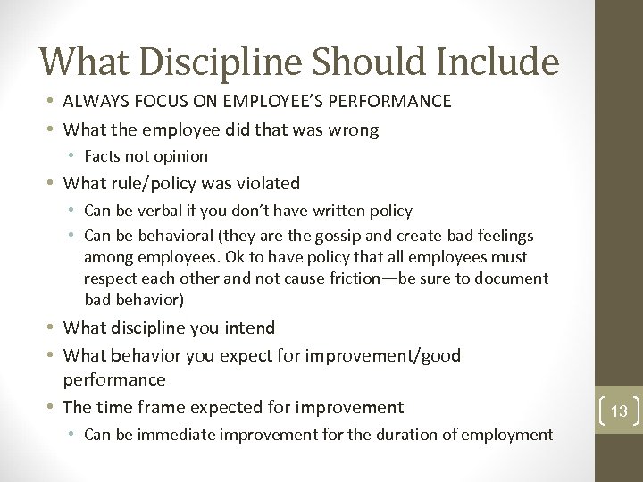 What Discipline Should Include • ALWAYS FOCUS ON EMPLOYEE’S PERFORMANCE • What the employee