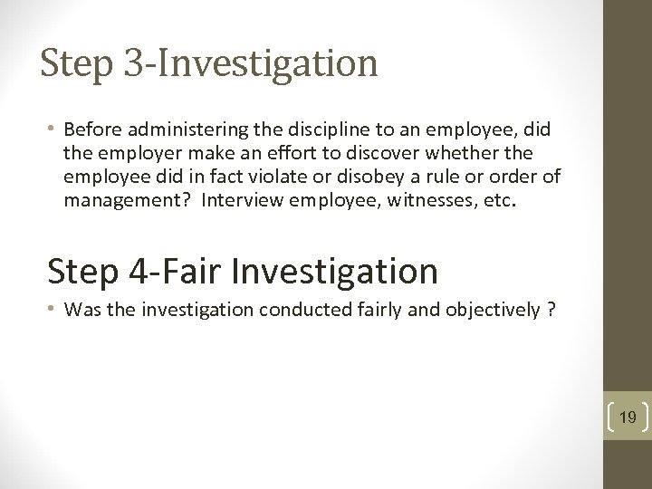 Step 3 -Investigation • Before administering the discipline to an employee, did the employer