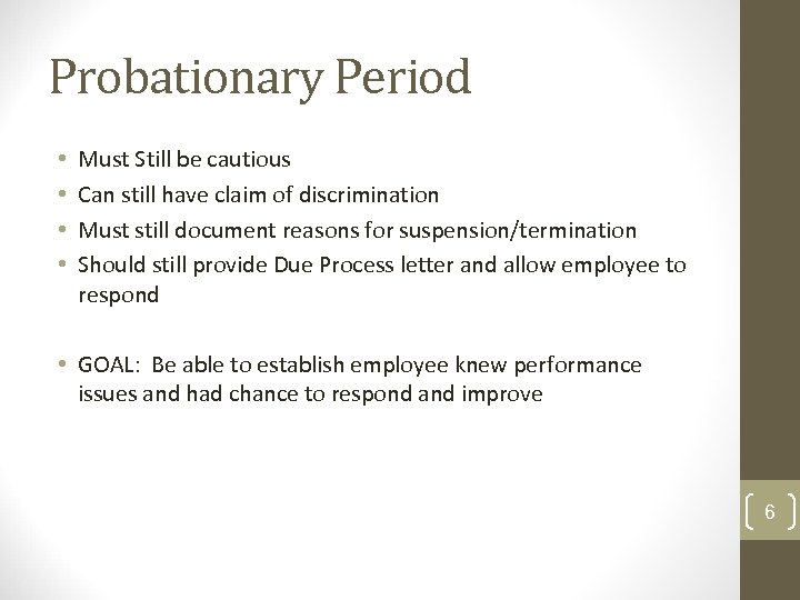 Probationary Period • • Must Still be cautious Can still have claim of discrimination