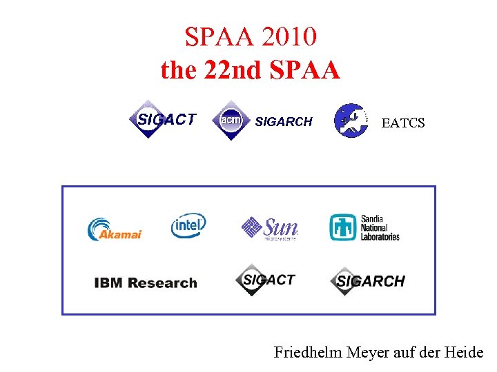 SPAA 2010 the 22 nd SPAA SIGARCH EATCS Friedhelm Meyer auf der Heide 