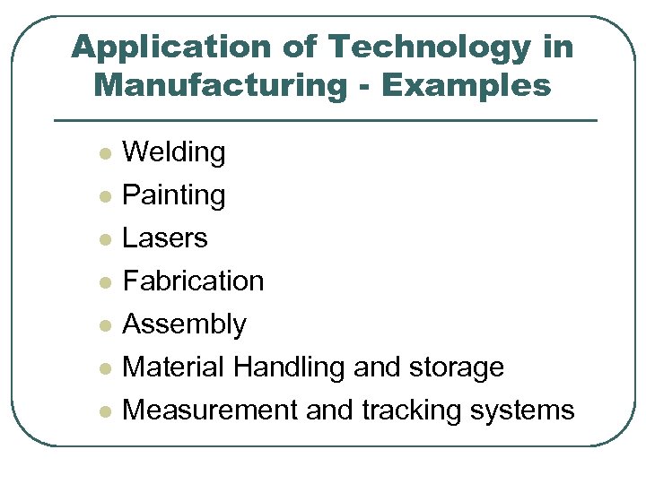 Application of Technology in Manufacturing - Examples l l l l Welding Painting Lasers