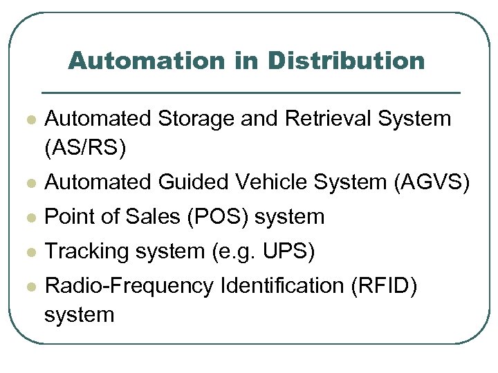 Automation in Distribution l Automated Storage and Retrieval System (AS/RS) l Automated Guided Vehicle