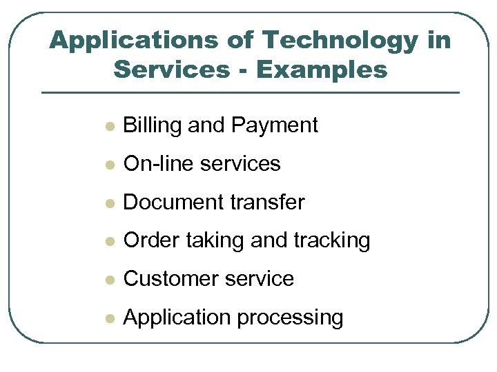 Applications of Technology in Services - Examples l Billing and Payment l On-line services