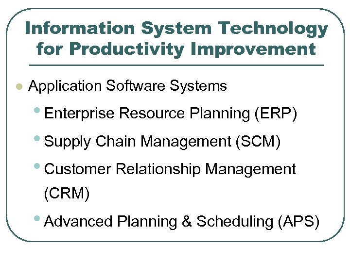 Information System Technology for Productivity Improvement l Application Software Systems • Enterprise Resource Planning