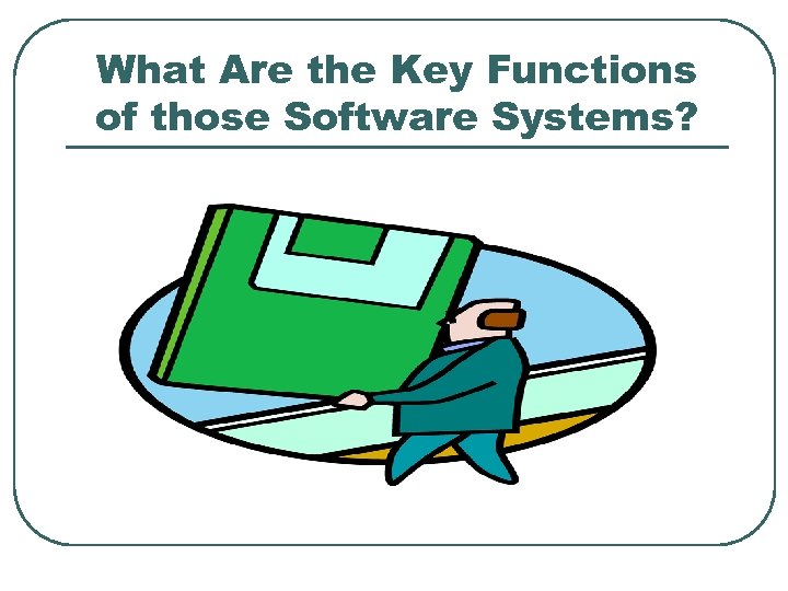 What Are the Key Functions of those Software Systems? 