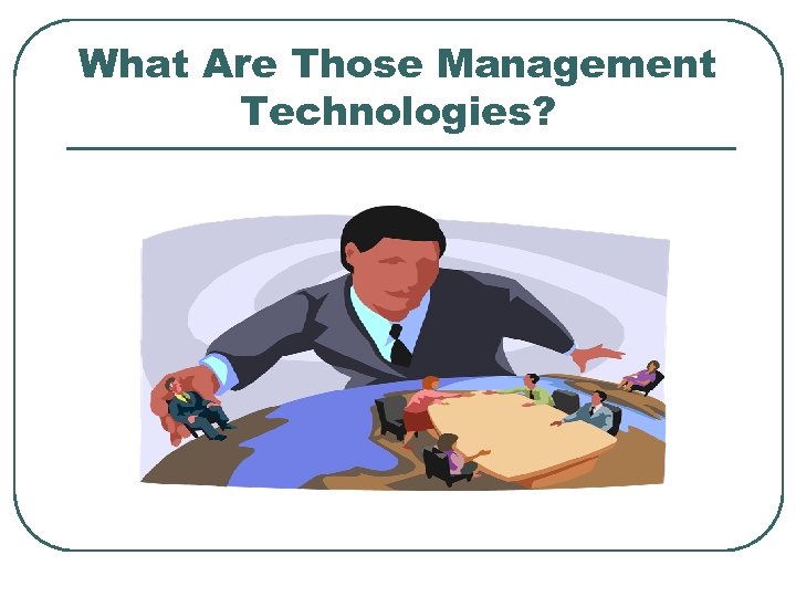 What Are Those Management Technologies? 