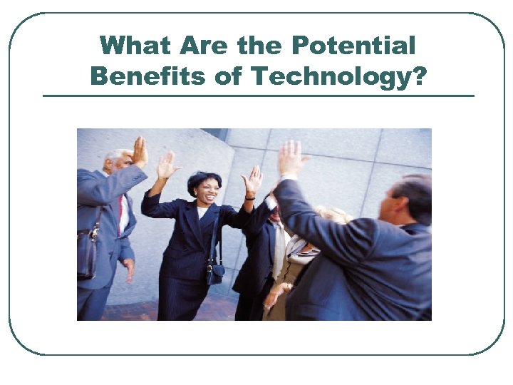 What Are the Potential Benefits of Technology? 