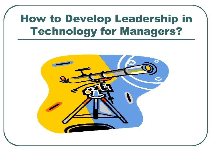 How to Develop Leadership in Technology for Managers? 