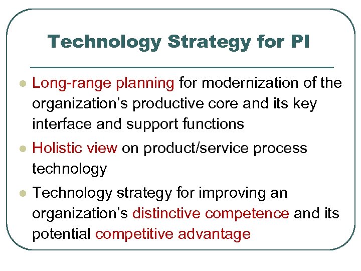 Technology Strategy for PI l Long-range planning for modernization of the organization’s productive core