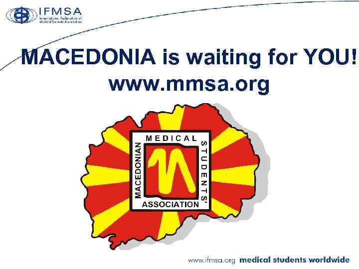 MACEDONIA is waiting for YOU! www. mmsa. org 