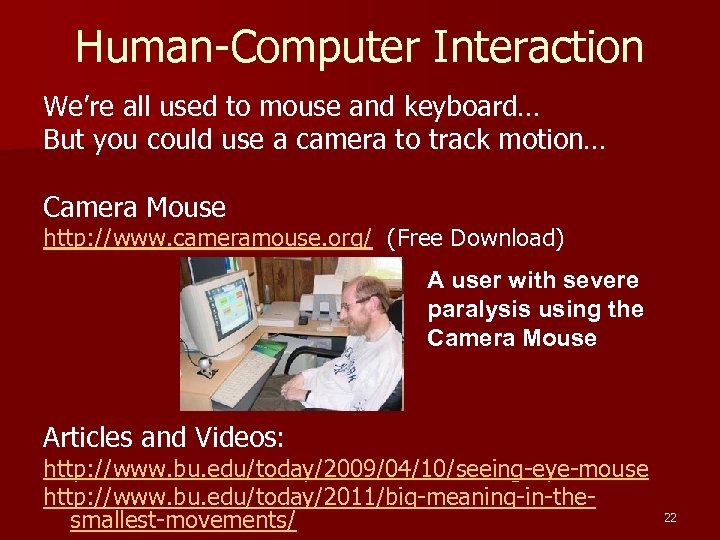 Human-Computer Interaction We’re all used to mouse and keyboard… But you could use a
