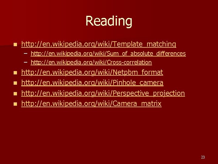 Reading n http: //en. wikipedia. org/wiki/Template_matching – http: //en. wikipedia. org/wiki/Sum_of_absolute_differences – http: //en.