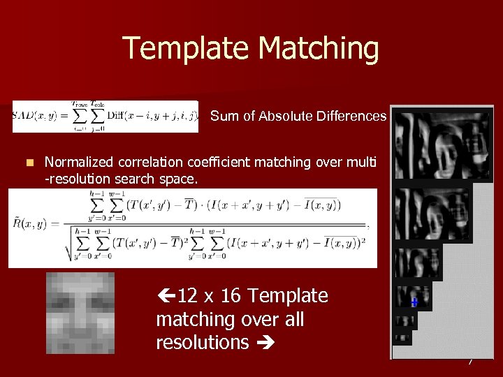 Template Matching Sum of Absolute Differences n Normalized correlation coefficient matching over multi -resolution