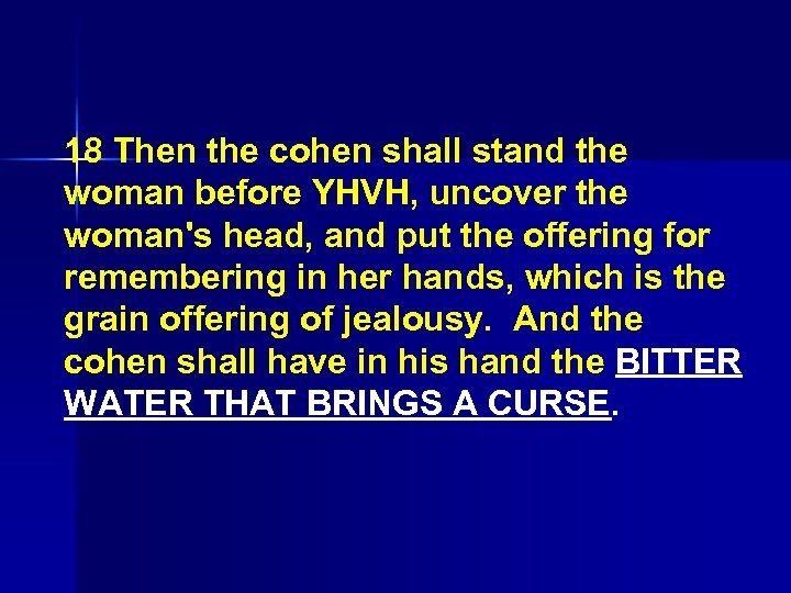 18 Then the cohen shall stand the woman before YHVH, uncover the woman's head,