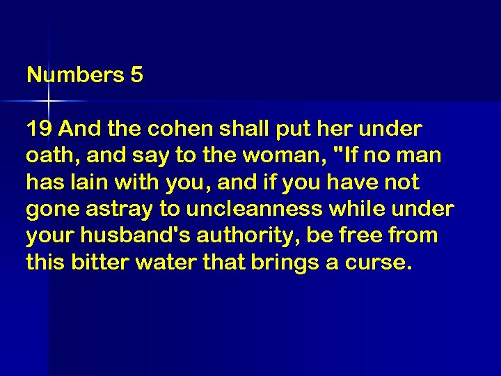 Numbers 5 19 And the cohen shall put her under oath, and say to