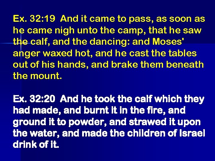 Ex. 32: 19 And it came to pass, as soon as he came nigh