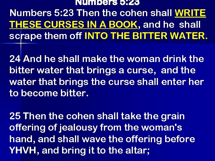 Numbers 5: 23 Then the cohen shall WRITE THESE CURSES IN A BOOK, and