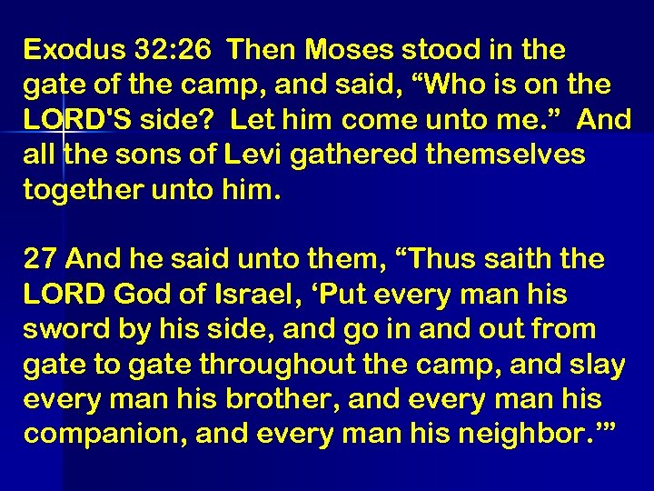Exodus 32: 26 Then Moses stood in the gate of the camp, and said,