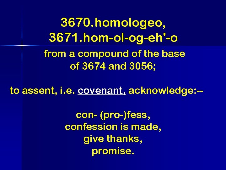 3670. homologeo, 3671. hom-ol-og-eh'-o from a compound of the base of 3674 and 3056;