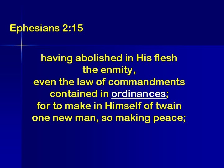 Ephesians 2: 15 having abolished in His flesh the enmity, even the law of