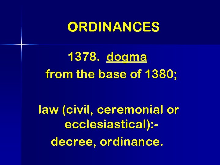 o. RDINANCES 1378. dogma from the base of 1380; law (civil, ceremonial or ecclesiastical):