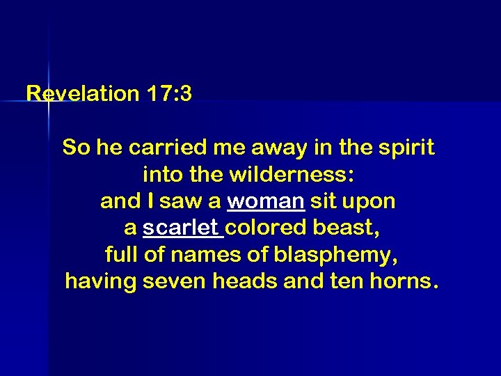 Revelation 17: 3 So he carried me away in the spirit into the wilderness: