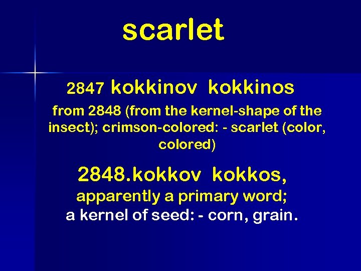 scarlet 2847 kokkinov kokkinos from 2848 (from the kernel-shape of the insect); crimson-colored: -