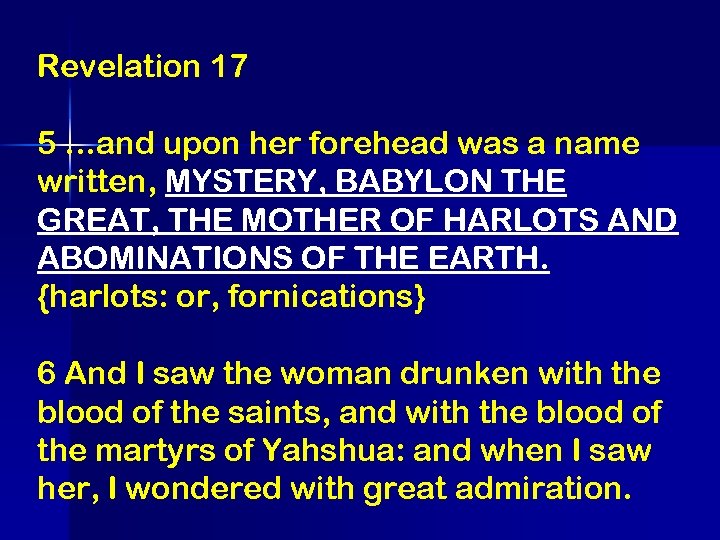 Revelation 17 5 …and upon her forehead was a name written, MYSTERY, BABYLON THE