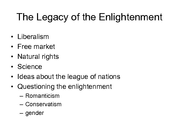 The Legacy of the Enlightenment • • • Liberalism Free market Natural rights Science