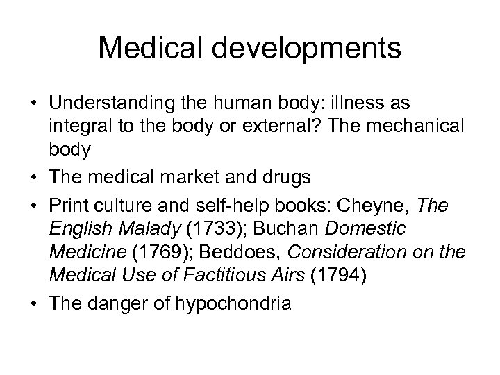 Medical developments • Understanding the human body: illness as integral to the body or